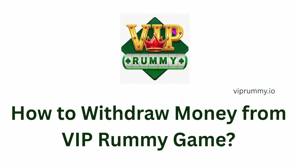 How to Withdraw Money from VIP Rummy Game